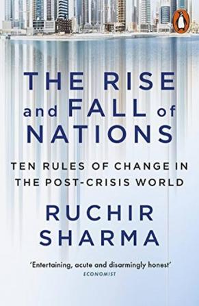 The Rise and Fall of Nations Ten Rules of Change in the Post-Crisis World by Sharma Ruchir