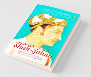 Shah Jahan The Rise and Fall