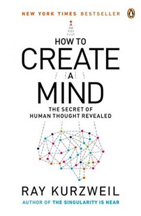 How to Create a Mind The Secret of Human Thought Revealed