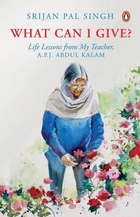 What Can I Give? Life Lessons from from My Teacher A.P.J Abdul Kalam