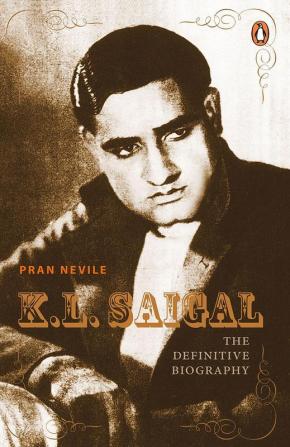 K.L.Saigal: The Definitive Biography