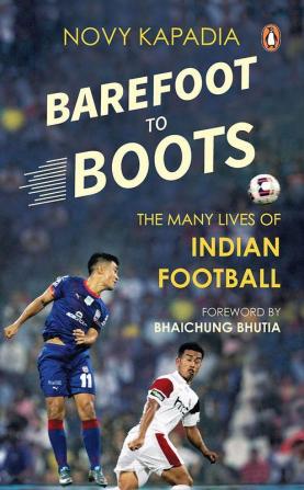 Barefoot to Boots The Many Lives of Indian Football