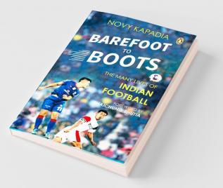 Barefoot to Boots The Many Lives of Indian Football