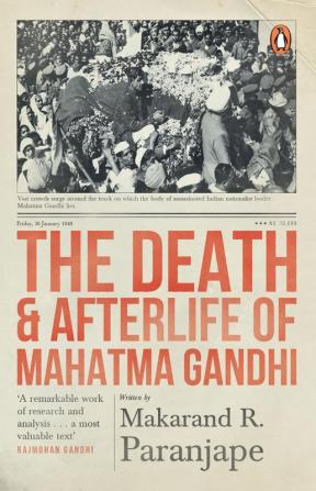 The Death and Afterlife of Mahatma Gandhi