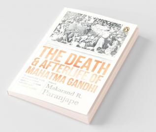 The Death and Afterlife of Mahatma Gandhi