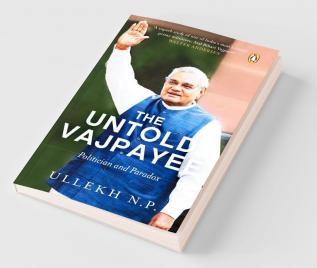 The Untold Vajpayee: Politician and Paradox