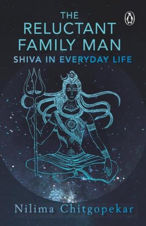 The Reluctant Family Man Shiva in Everyday Life