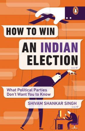 How to Win an Indian Election What Political Parties don’t want You to Know