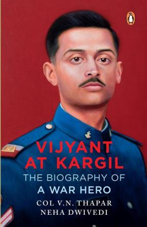 Vijyant at Kargil The Biography of a War Hero