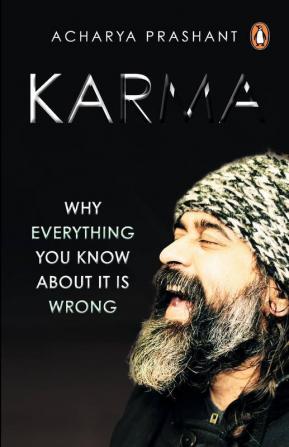 Karma Why Everything You Know About It is Wrong