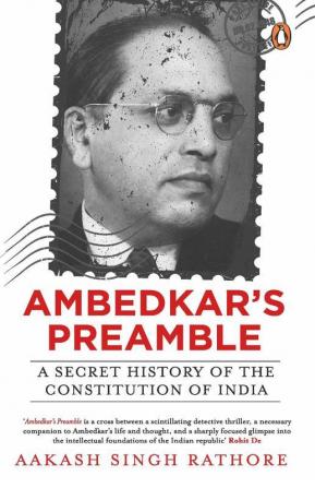 Ambedkar's Preamble A Secret History of the Constitution of India