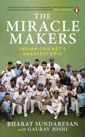 The Miracle Makers Indian Cricket's Gre