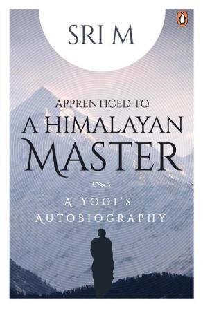 Apprenticed To A Himalayan Master A Yog A Yogi's Autobiography