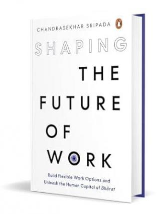 Shaping the Future of Work: Building Flexible Work Options and Unleashing the Human Capital of Bharat