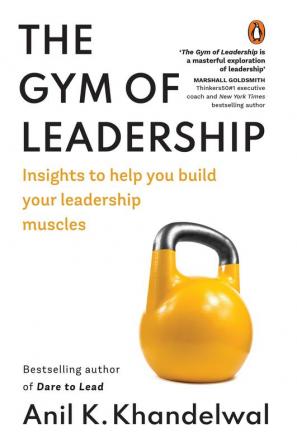 The Gym of Leadership: Insights to Help You Build Your Leadership Muscles