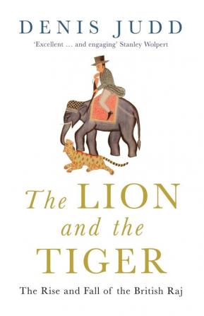 The Lion and the Tiger: The Rise and Fall of the British Raj 1600-1947