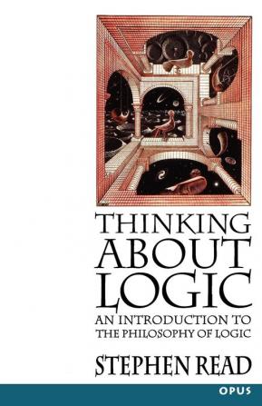 Thinking About Logic: An Introduction to the Philosophy of Logic (OPUS)