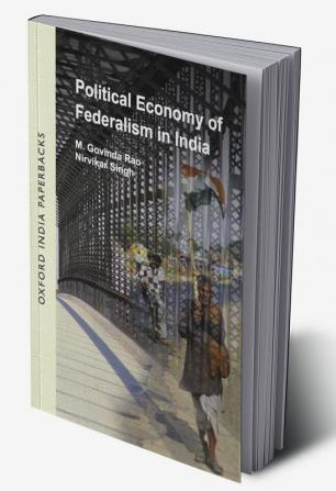 POLITCAL ECONMY OF FEDERALSM IN IND(OIP)