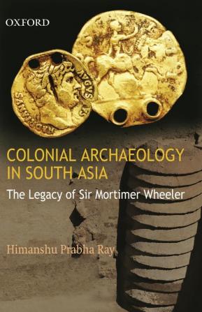 COLONIAL ARCHAEOLOGY IN SOUTH ASIA