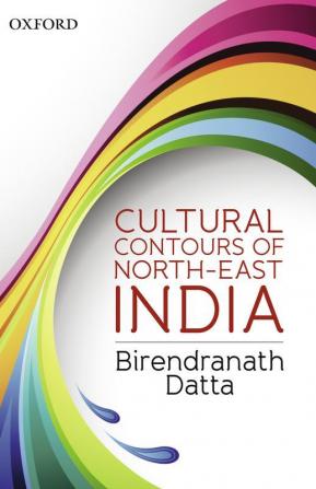 CULTURAL CONTOURS OF NORTHEAST INDIA