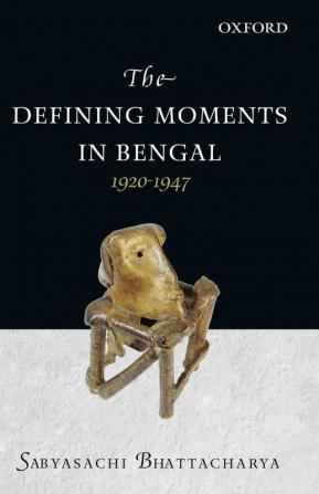 THE DEFINING MOMENTS IN BENGAL