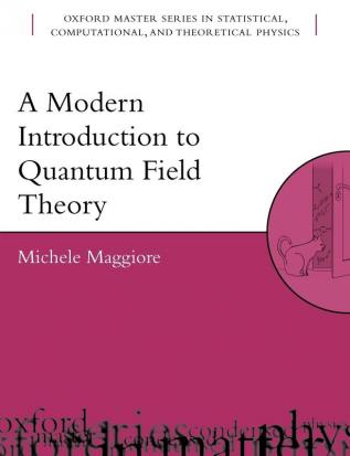 A Modern Introduction to Quantum Field Theory: 12 (Oxford Master Series in Physics)