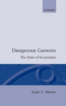 Dangerous Currents: The State of Economics (Library of Political Economy)