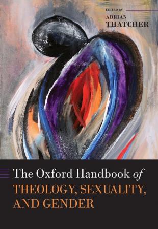 The Oxford Handbook of Theology Sexuality and Gender (Oxford Handbooks)