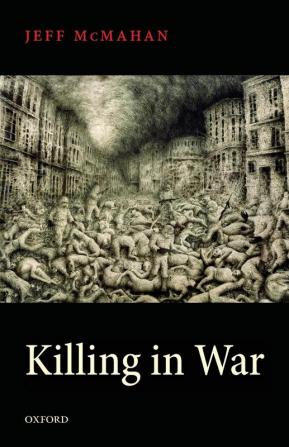 Killing in War (Uehiro Series in Practical Ethics)