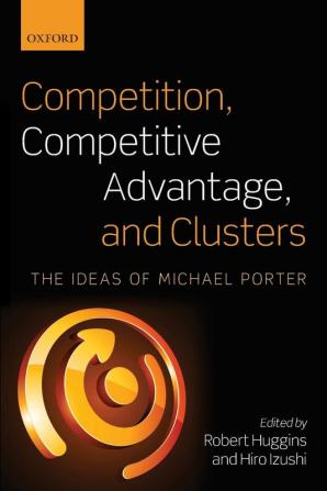 Competition Competitive Advantage and Clusters