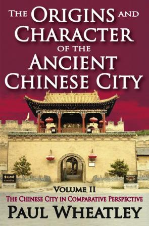 Origins and Character of the Ancient Chinese City