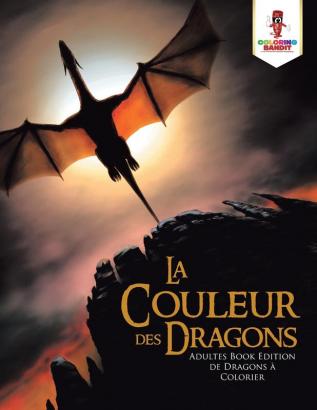 La couleur des Dragons: Adultes Book Edition de Dragons à Colorier