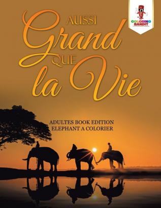 Aussi Grand Que la Vie: Adultes Book Edition Elephant a Colorier