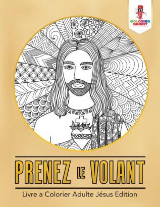 Prenez le Volant: Livre a Colorier Adulte Jésus Edition