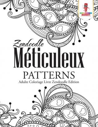 Zendoodle Méticuleux Patterns: Adulte Coloriage Livre Zendoodle Edition