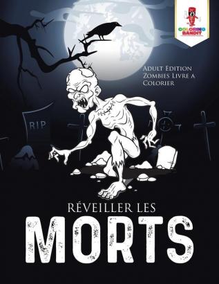 Réveiller les Morts: Adult Edition Zombies Livre a Colorier