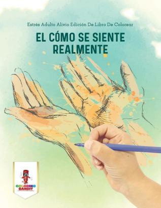 El Cómo Se Siente Realmente: Estrés Adulto Alivio Edición De Libro De Colorear