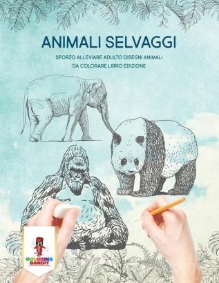 Animali Selvaggi: Sforzo Alleviare Adulto Disegni Animali Da Colorare Libro Edizione