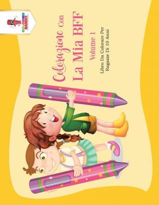 Colorazione Con La Mia BFF - Volume 1: Libro Da Colorare Per Ragazze Di 10 Anni