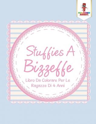 Stuffies A Bizzeffe: Libro Da Colorare Per Le Ragazze Di 4 Anni