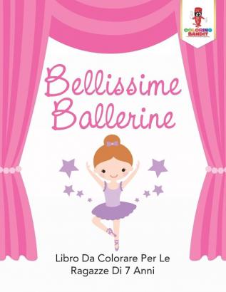 Bellissime Ballerine: Libro Da Colorare Per Le Ragazze Di 7 Anni