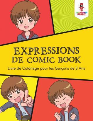 Expressions de Comic Book: Livre de Coloriage pour les Garçons de 8 Ans