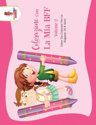 Colorazione Con La Mia BFF - Volume 2: Libro Da Colorare Per Le Ragazze Di 8 Anni