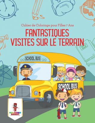 Fantastiques Visites Sur le Terrain: Cahier de Coloriage pour Filles 7 Ans