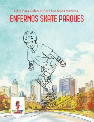 Enfermos Skate Parques: Libro Para Colorear Para Los Niños Mayores