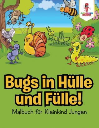 Bugs in Hülle und Fülle!: Malbuch für Kleinkind Jungen