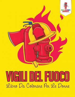 Vigili Del Fuoco: Libro Da Colorare Per Le Donne