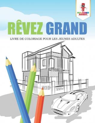 Rêvez Grand: Livre de Coloriage pour les Jeunes Adultes