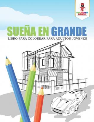 Sueña En Grande: Libro Para Colorear Para Adultos Jóvenes