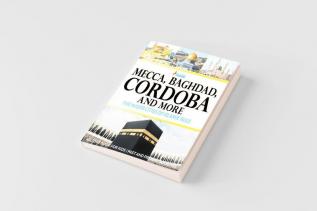 Mecca Baghdad Cordoba and More - The Major Cities of Islamic Rule - History Book for Kids | Past and Present Societies